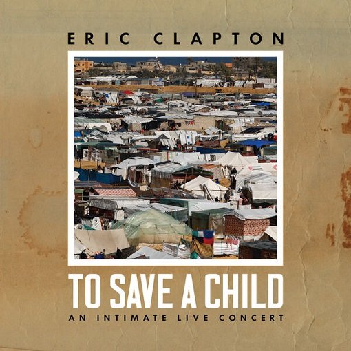 Постер к Eric Clapton - To Save a Child (2024) FLAC
